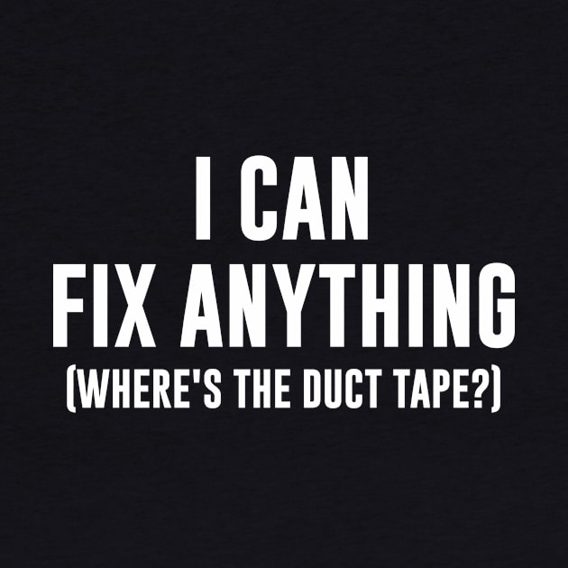 I can fix anything - Where's the duct tape by sunima